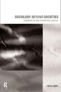 Sociology Beyond Societies di John Urry edito da Routledge