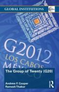 The Group Of Twenty (g20) di Professor Andrew F. Cooper, Ramesh Thakur edito da Taylor & Francis Ltd