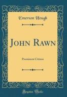 John Rawn: Prominent Citizen (Classic Reprint) di Emerson Hough edito da Forgotten Books