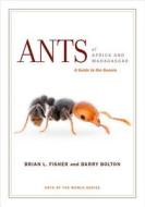 Ants of Africa and Madagascar di Brian L. Fisher, Barry Bolton edito da University of California Press