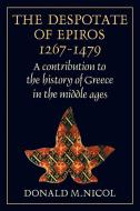 The Despotate of Epiros 1267 1479 di Donald M. Nicol, Nicol Donald M. edito da Cambridge University Press