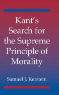 Kant's Search for the Supreme Principle of             Morality di Samuel J. Kerstein edito da Cambridge University Press