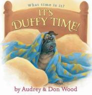 It's Duffy Time! di Audrey Wood, Don Wood edito da Blue Sky Press (AZ)