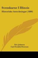 Svenskarne I Illinois: Historiska Anteckningar (1880) di Eric Johnson, Carl Fredrik Peterson edito da Kessinger Publishing
