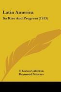 Latin America: Its Rise and Progress (1913) di F. Garcia Calderon edito da Kessinger Publishing
