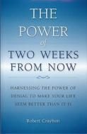 Power Of Two Weeks From Now di Robert Crayhon edito da Genteman Press, Inc