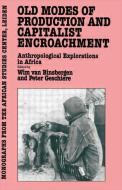 Old Modes Of Production and Capitalist Encroachment di Wim van Binsbergen, Peter Geschiere edito da Kegan Paul