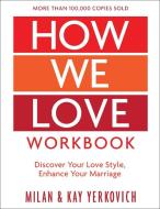 How We Love Workbook, Expanded Edition: Making Deeper Connections in Marriage di Milan Yerkovich, Kay Yerkovich edito da WATERBROOK PR