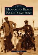 Manhattan Beach Police Department di Jan Dennis edito da ARCADIA PUB (SC)