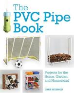 The PVC Pipe Book di Chris Peterson edito da Voyageur Press