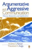 Argumentative and Aggressive Communication di Andrew Rancer edito da SAGE Publications, Inc