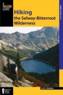 Hiking the Selway-Bitterroot Wilderness di Scott Steinberg edito da Rowman & Littlefield