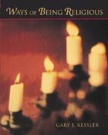 Ways Of Being Religious di Gary E. Kessler edito da Mcgraw-hill Education - Europe