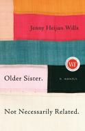 Older Sister. Not Necessarily Related.: A Memoir di Jenny Heijun Wills edito da MCCLELLAND & STEWART