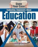 Evaluating Arguments about Education di James Bow edito da CRABTREE PUB