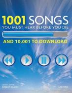 1001 Songs You Must Hear Before You Die: And 10,001 You Must Download edito da Universe
