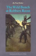 The Wild Bunch at Robbers Roost di Pearl Baker edito da UNP - Bison Books
