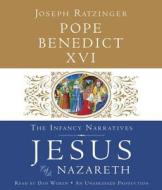 Jesus of Nazareth: The Infancy Narratives di Pope Benedict XVI edito da Random House Audio Publishing Group