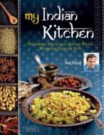 My Indian Kitchen: Preparing Delicious Indian Meals Without Fear or Fuss di Hari Nayak edito da TUTTLE PUB