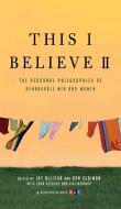 This I Believe II: More Personal Philosophies of Remarkable Men and Women di Jay Allison, Dan Gediman edito da HENRY HOLT