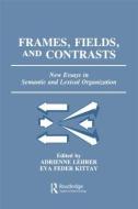 Frames, Fields, and Contrasts di Adrienne Lehrer edito da Routledge