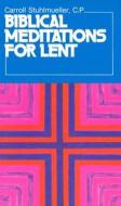 Biblical Meditations for Lent di Carroll Stuhlmueller edito da Paulist Press International,U.S.