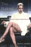 The Naked Truth: Why Hollywood Doesn't Make X-Rated Movies di Kevin S. Sandler edito da RUTGERS UNIV PR