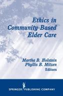 Ethics in Community-Based Elder Care di Martha B. Holstein edito da SPRINGER PUB