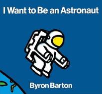 I Want to Be an Astronaut di Byron Barton edito da TURTLEBACK BOOKS