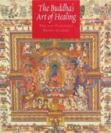 The Buddha's Art Of Healing di John F. Avedon edito da Rizzoli International Publications