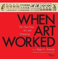 When Art Worked di Roger G. Kennedy edito da Rizzoli International Publications