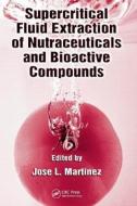 Supercritical Fluid Extraction of Nutraceuticals and Bioactive Compounds edito da Taylor & Francis Inc