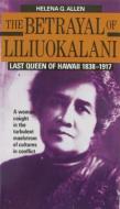 The Betrayal of Liliuokalani: Last Queen of Hawaii 1838-1917 di Helena G. Allen edito da Mutual Publishing