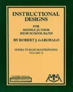 Instructional Designs for Middle/Junior High School Bands: (Guides to Band Masterworks Vol. II) di Garofalo Robert, Robert Joseph Garofalo edito da MEREDITH MUSIC