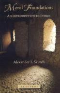 Moral Foundations: An Introduction to Ethics di Alexander F. Skutch edito da AXIOS PR