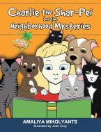 Charlie the Shar-Pei and the Neighborhood Mysteries di Amaliya Mikolyants edito da Port Hole Publications