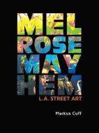 Melrose Mayhem: L.A. Street Art di Markus Cuff edito da KMW STUDIO