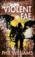 The Violent Fae di Phil Williams edito da LIGHTNING SOURCE INC