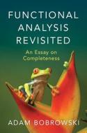 Functional Analysis Revisited di Adam Bobrowski edito da Cambridge University Press