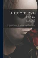 Three Medieval Plays: The Coventry Nativity Play. Everyman. Master Pierre Pathelin di John Piers Allen edito da LIGHTNING SOURCE INC