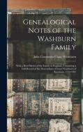 Genealogical Notes of the Washburn Family: With a Brief Sketch of the Family in England, Containing a Full Record of the Descendants of Israel Washbur di Julia Constantia Chase Washburn edito da LEGARE STREET PR