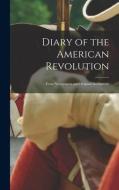 Diary of the American Revolution: From Newspapers and Original Documents di Anonymous edito da LEGARE STREET PR