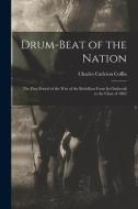 Drum-beat of the Nation; the First Period of the war of the Rebellion From its Outbreak to the Close of 1862 di Charles Carleton Coffin edito da LEGARE STREET PR