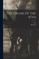 The Drums of the 47th di Robert J. Burdette, N. C. Wyeth edito da LEGARE STREET PR