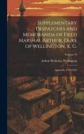 Supplementary Despatches and Memoranda of Field Marshal Arthur, Duke of Wellington, K. G. di Arthur Wellesley Wellington edito da LEGARE STREET PR