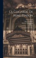 La Cocarde De Mimi-pinson: Opérette En Trois Actes... di Henri Goublier, Maurice Ordonneau, Francis Gally edito da LEGARE STREET PR