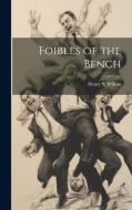 Foibles of the Bench di Henry S. Wilcox edito da LEGARE STREET PR