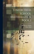 Junior High School Mathematics, Book 1 di Edson Homer Taylor, Fiske Allen edito da LEGARE STREET PR