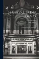 Le Chevalier Des Dames: Comédie Mêlée De Couplets... di Marc Michel, Eugene Labiche edito da LEGARE STREET PR