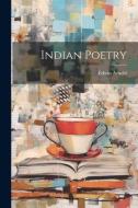 Indian Poetry di Edwin Arnold edito da LEGARE STREET PR